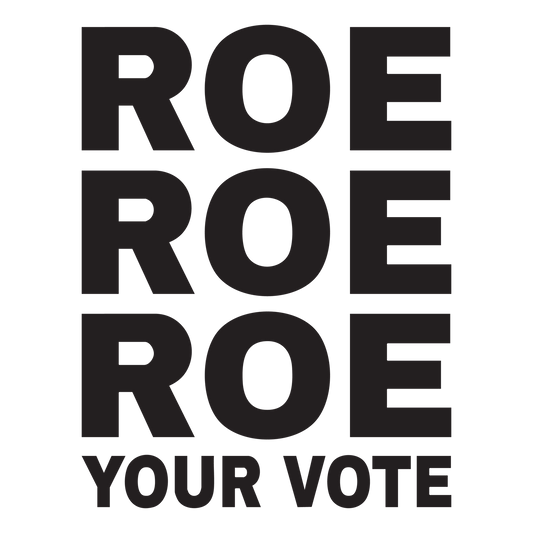 roe roe roe your vote Transfer Vinyl Decal Sticker for Car, Laptop, Tumbler and more # F023739-12" x 9.3"