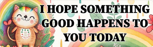 I hope something good happens to you today Vinyl Decal Sticker for Car, Laptop, Tumbler and more # 1567-3" x 10"