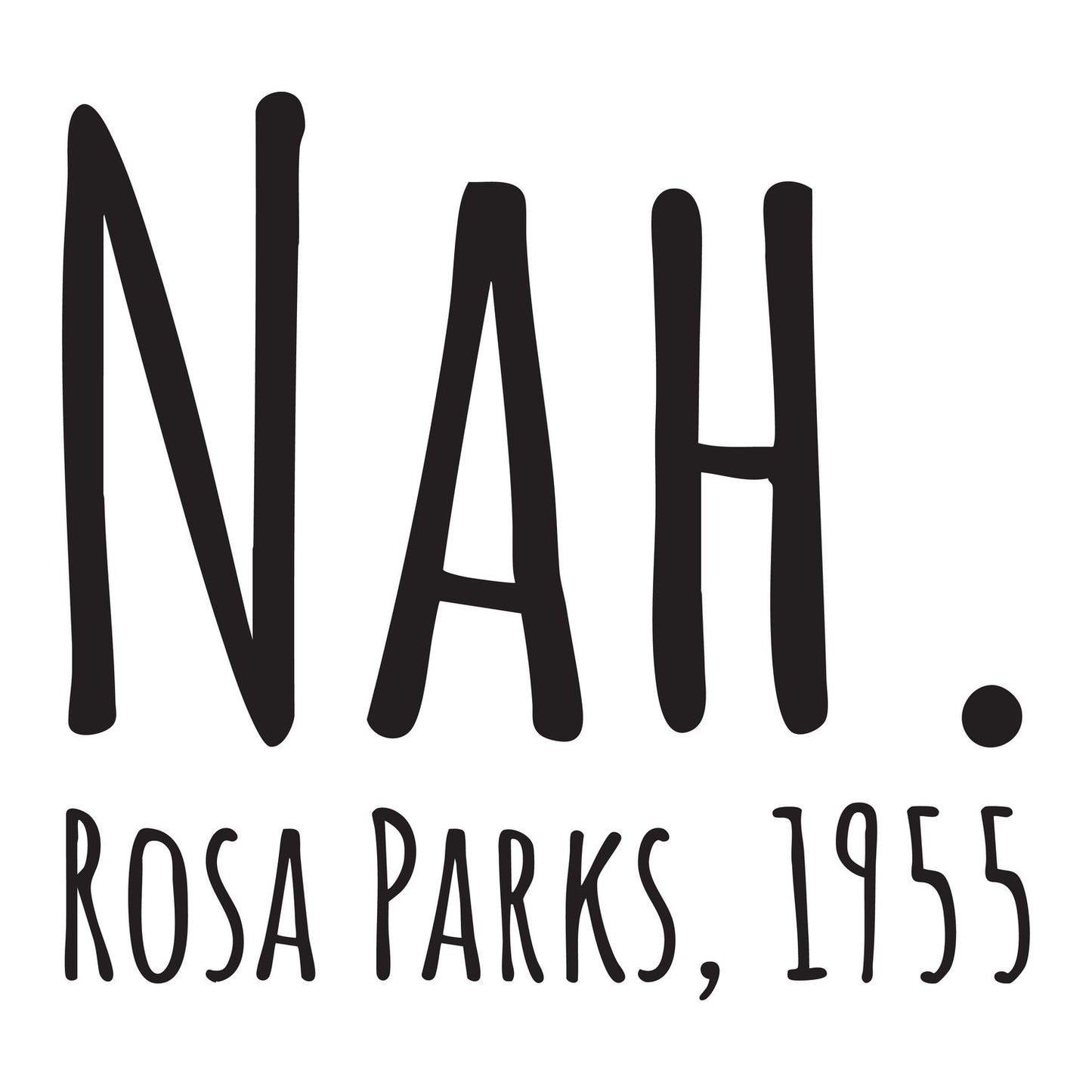 Nah Rosa Parks 1955  Transfer Vinyl Decal Sticker for Car, Laptop, Tumbler and more # F023721-4" x 4"