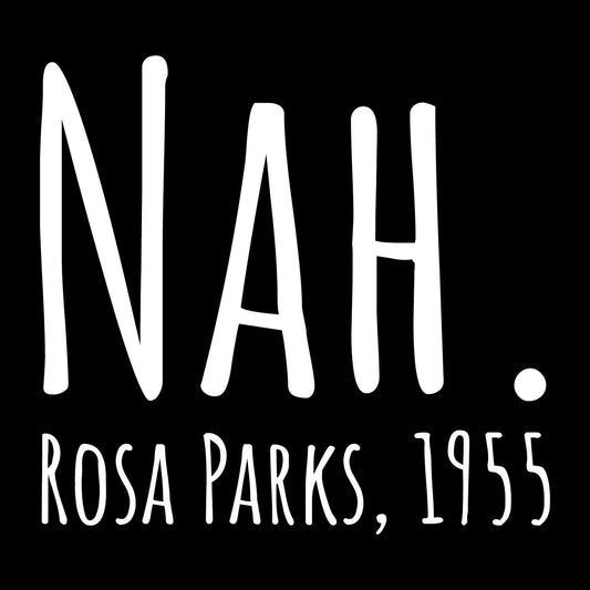 Nah Rosa Parks 1955  Transfer Vinyl Decal Sticker for Car, Laptop, Tumbler and more # F023721-4" x 4"